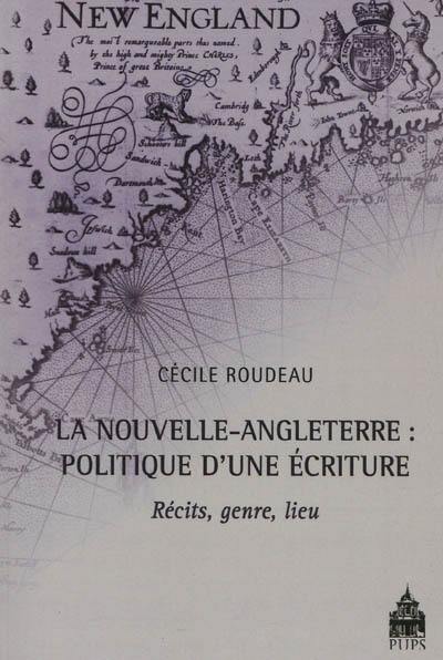 La Nouvelle-Angleterre : politique d'une écriture : récits, genre, lieu La Nouvelle-Angleterre : politique d'une écriture : récits, genre, lieu