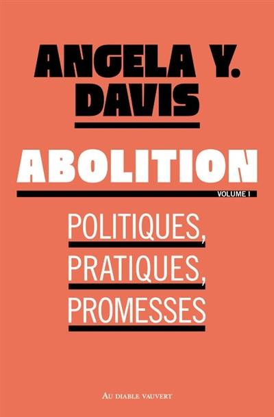 Abolition : politiques, pratiques, promesses. Vol. 1