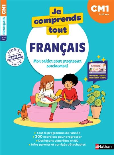 Je comprends tout ! Français : mon cahier pour progresser sereinement : CM1, 9-10 ans