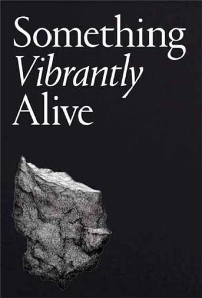 Something vibrantly alive Something vibrantly alive