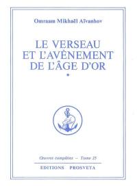 Oeuvres complètes. Vol. 25. Le verseau et l'avènement de l'âge d'or. Vol. 1