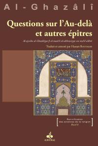 Questions sur l'au-delà et autres épîtres : al-ajwiba al-Ghazâliyya. Al-ajwiba al-Ghazâliyya fi al-masâ'il al-ukhrawiyya wa rasâ'il ukhra