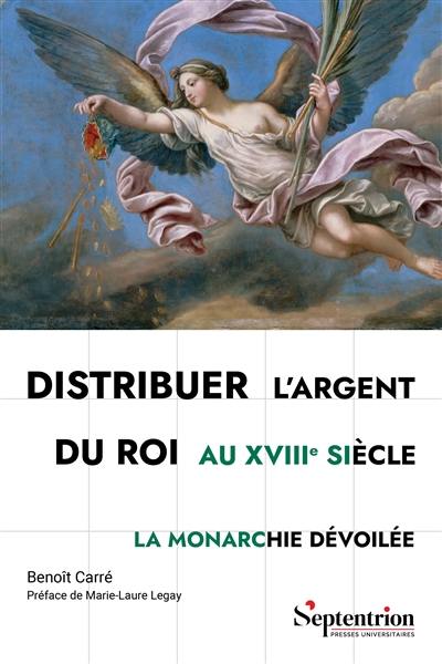 Distribuer l'argent du roi au XVIIIe siècle : la monarchie dévoilée Distribuer l'argent du roi au XVIIIe siècle : la monarchie dévoilée