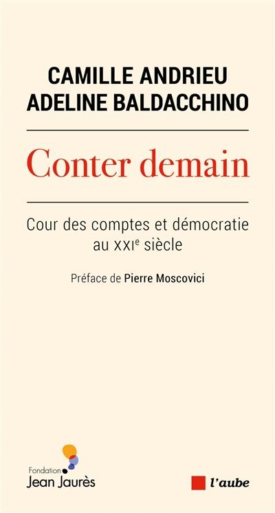 Conter demain : Cour des comptes et démocratie au XXIe siècle Conter demain : Cour des comptes et démocratie au XXIe siècle