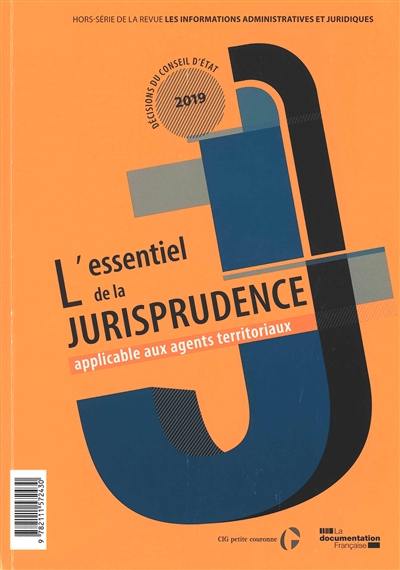 L'essentiel de la jurisprudence applicable aux agents territoriaux : hors série de la revue Les informations administratives et juridiques. Décisions du Conseil d'Etat 2019
