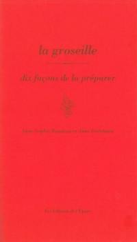 La groseille : dix façons de la préparer