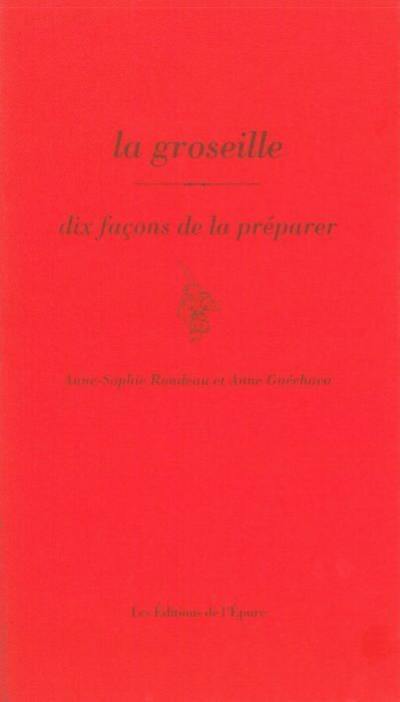 La groseille : dix façons de la préparer
