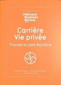 Carrière, vie privée, trouvez le juste équilibre : optimiser son temps, mieux gérer ses priorités, gagner en bien-être