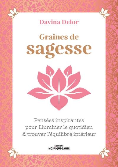 Graines de sagesse : pensées inspirantes pour illuminer le quotidien & trouver l'équilibre intérieur