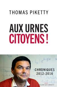 Aux urnes citoyens ! : chroniques 2012-2016