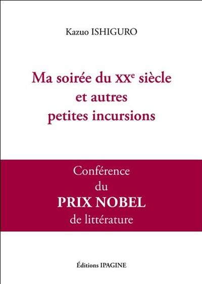 Ma soirée du XXe siècle et autres petites incursions : conférence du prix Nobel de littérature 2017
