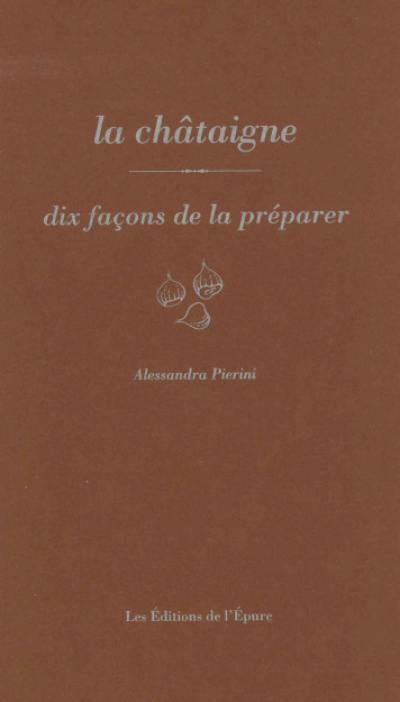 La châtaigne : dix façons de la préparer La châtaigne : dix façons de la préparer