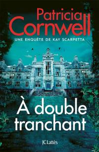 Une enquête de Kay Scarpetta. A double tranchant