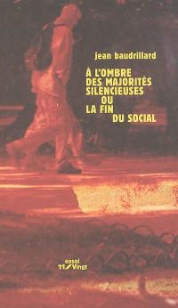 A l'ombre des majorités silencieuses ou la fin du social A l'ombre des majorités silencieuses ou la fin du social