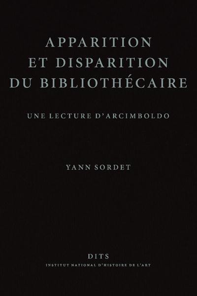 Apparition et disparition du bibliothécaire : une lecture d'Arcimboldo Apparition et disparition du bibliothécaire : une lecture d'Arcimboldo