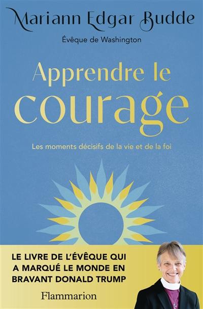 Apprendre le courage : les moments décisifs de la vie et de la foi
