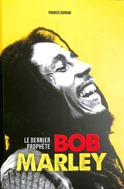 Bob Marley : le dernier prophète Bob Marley : le dernier prophète