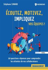 Ecoutez, motivez, impliquez vos équipes ! : 10 questions-réponses pour comprendre les attentes de vos collaborateurs