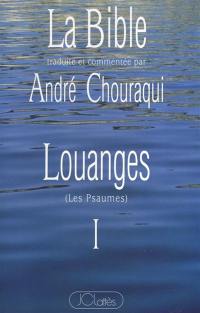 La Bible : Louanges (les Psaumes). Vol. 1