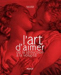 L'art d'aimer : de la séduction à la volupté