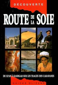 Route de la soie : de Xi'an à Kashgar, sur les traces des caravanes