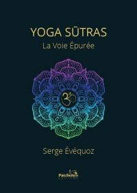 Yoga sutras : la voie épurée