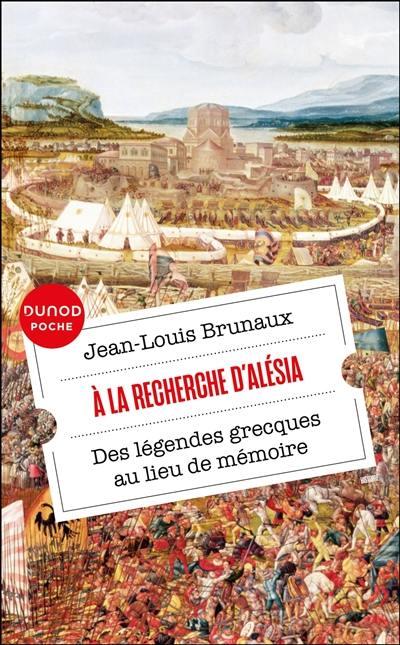 A la recherche d'Alésia : des légendes grecques au lieu de mémoire