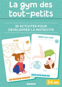 La gym des tout-petits : 30 activités pour développer la motricité, 3-6 ans La gym des tout-petits : 30 activités pour développer la motricité, 3-6 ans