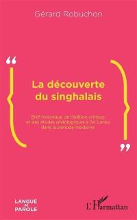 La découverte du singhalais : bref historique de l'édition critique et des études philologiques à Sri Lanka dans la période moderne
