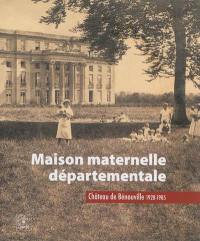 Maison maternelle départementale : château de Bénouville, 1928-1985 Maison maternelle départementale : château de Bénouville, 1928-1985