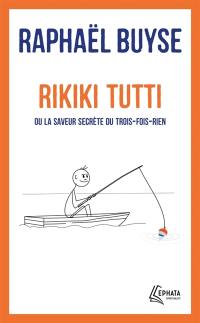 Rikiki tutti ou La saveur secrète du trois-fois-rien