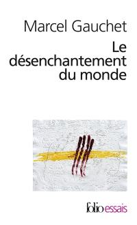 Le désenchantement du monde : une histoire politique de la religion