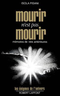 Mourir n'est pas mourir : mémoires de vies antérieures