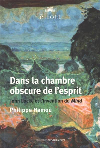 Dans la chambre obscure de l'esprit : John Locke et l'invention du mind