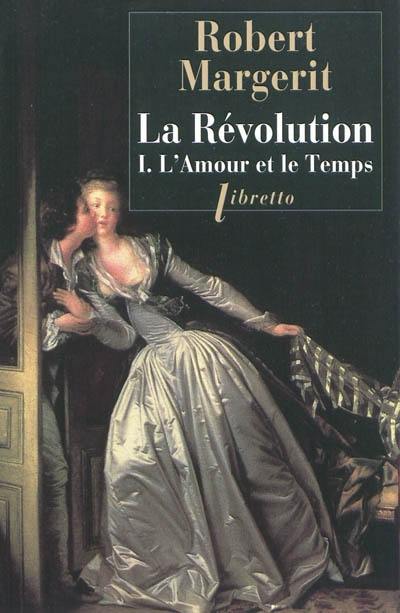 La Révolution. Vol. 1. L'amour et le temps La Révolution. Vol. 1. L'amour et le temps