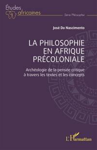 La philosophie en Afrique précoloniale : archéologie de la pensée critique à travers les textes et les concepts