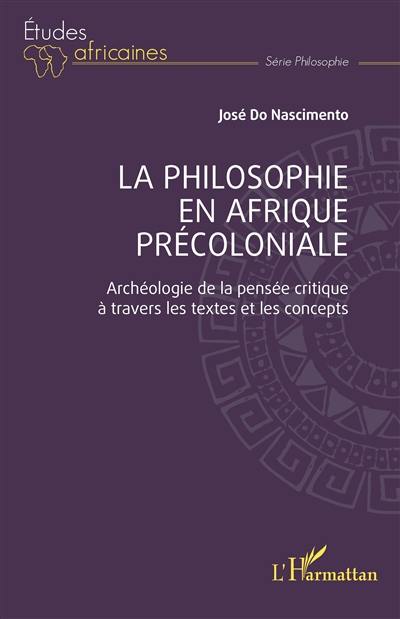 La philosophie en Afrique précoloniale : archéologie de la pensée critique à travers les textes et les concepts