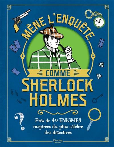 Mène l'enquête comme Sherlock Holmes : près de 40 énigmes inspirées du plus célèbre des détectives Mène l'enquête comme Sherlock Holmes : près de 40 énigmes inspirées du plus célèbre des détectives