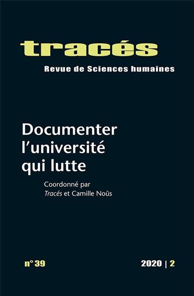 Tracés, n° 39. Documenter l'université qui lutte Tracés, n° 39. Documenter l'université qui lutte