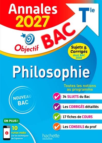 Philosophie terminale : annales 2027, sujets & corrigés dont bac 2026 : nouveau bac