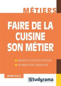 Faire de la cuisine son métier : identifier les métiers porteurs, optimiser votre candidature