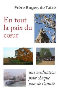 En tout la paix du coeur : une méditation pour chaque jour de l'année