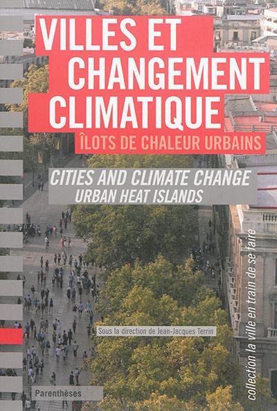 Villes et changement climatique : îlots de chaleur urbains. Cities and climate change : urban heat islands Villes et changement climatique : îlots de chaleur urbains. Cities and climate change : urban heat islands