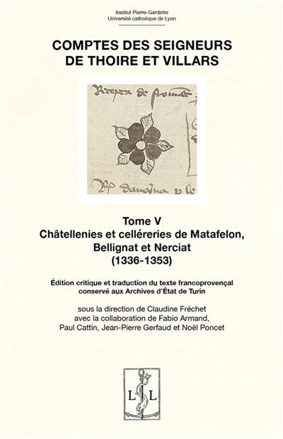 Comptes des seigneurs de Thoire et Villars. Vol. 5. Châtellenies et celléries de Matafelon, Bellignat et Nerciat (1336-1353) : édition critique et traduction du texte francoprovençal conservé aux archives d'Etat de Turin