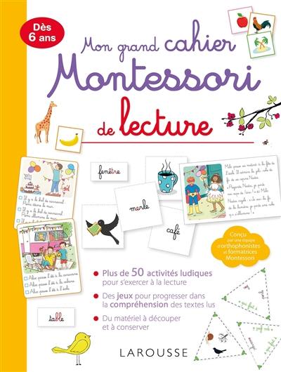 Mon grand cahier Montessori de lecture : dès 6 ans Mon grand cahier Montessori de lecture : dès 6 ans