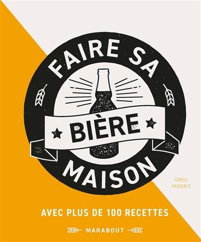 Faire sa bière maison : passer maître dans l'art de brasser sa bière maison Faire sa bière maison : passer maître dans l'art de brasser sa bière maison