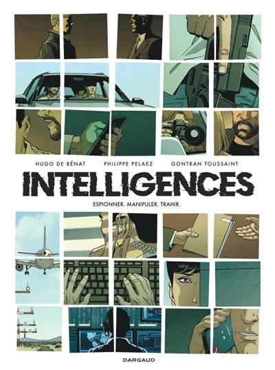 Intelligences : espionner, manipuler, trahir