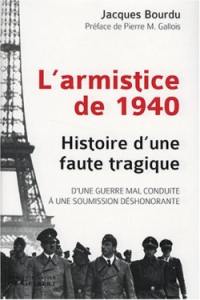 L'armistice de 1940 : histoire d'une faute tragique : d'une guerre mal conduite à une soumission déshonorante