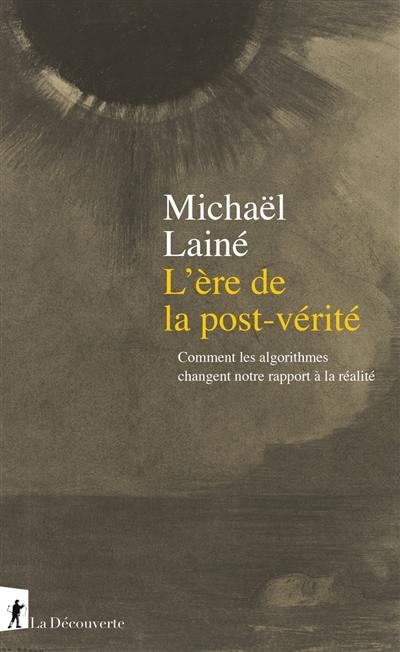 L'ère de la post-vérité : comment les algorithmes changent notre rapport à la réalité