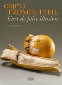 Objets trompe-l'oeil : l'art de faire illusion
